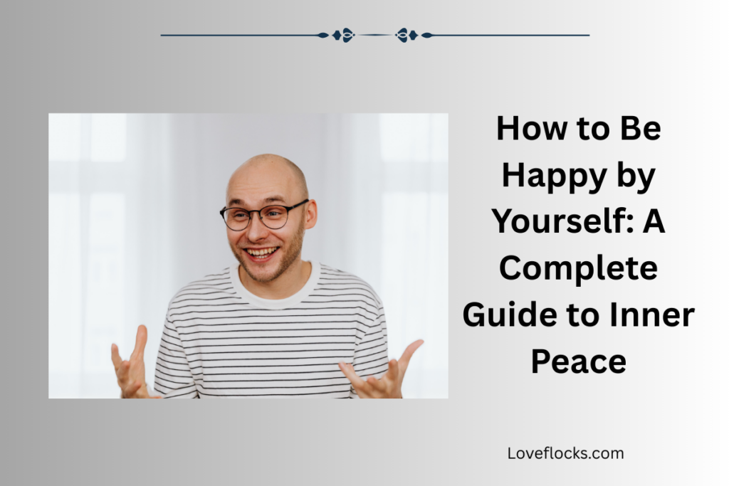 How to Be Happy by Yourself: A Complete Guide to Inner Peace