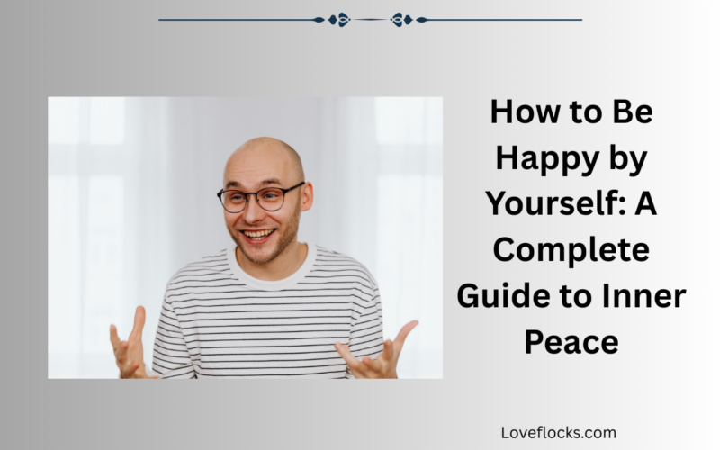 How to Be Happy by Yourself: A Complete Guide to Inner Peace