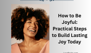 How to Be Joyful: Practical Steps to Build Lasting Joy Today