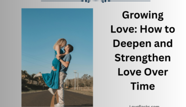 Growing Love: How to Deepen and Strengthen Love Over Time