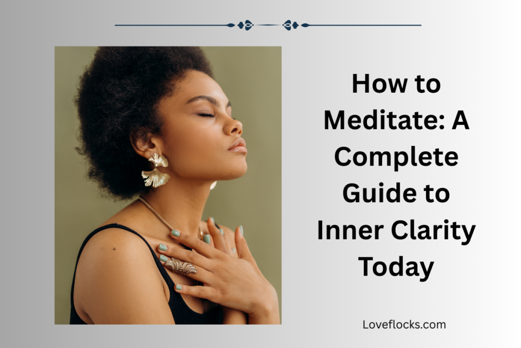 How to Meditate: A Complete Guide to Inner Clarity Today