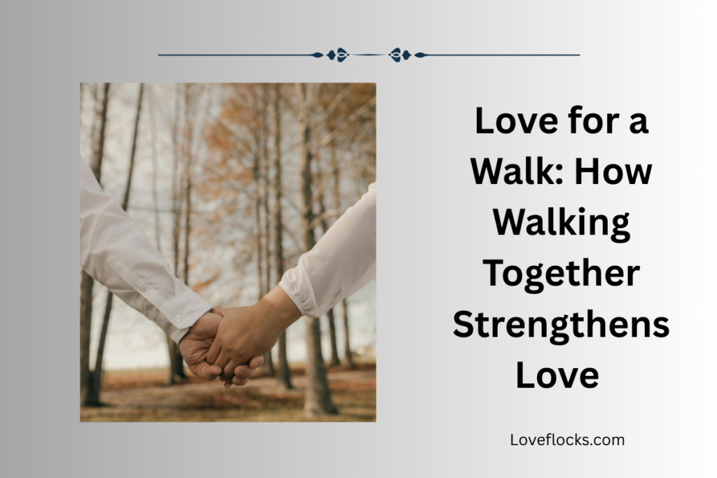 Love for a Walk: How Walking Together Strengthens Love