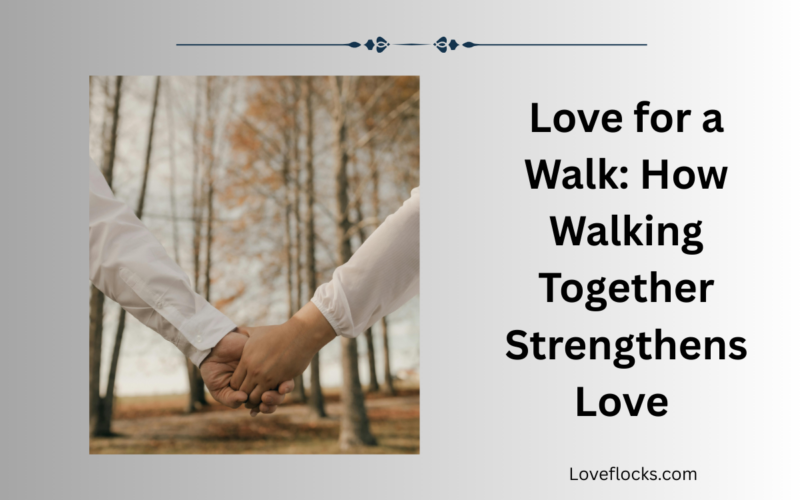 Love for a Walk: How Walking Together Strengthens Love