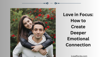 Love in Focus: How to Create Deeper Emotional Connection