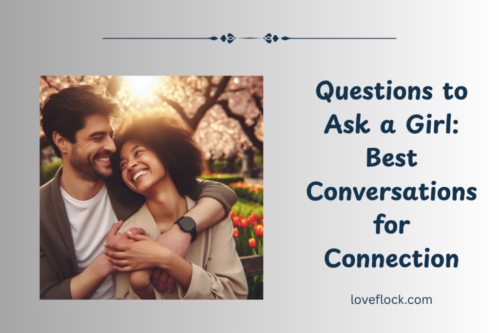 Questions to Ask a Girl: Best Conversations for Connection