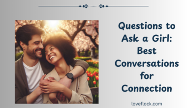 Questions to Ask a Girl: Best Conversations for Connection