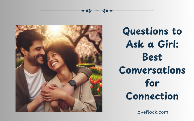 Questions to Ask a Girl: Best Conversations for Connection