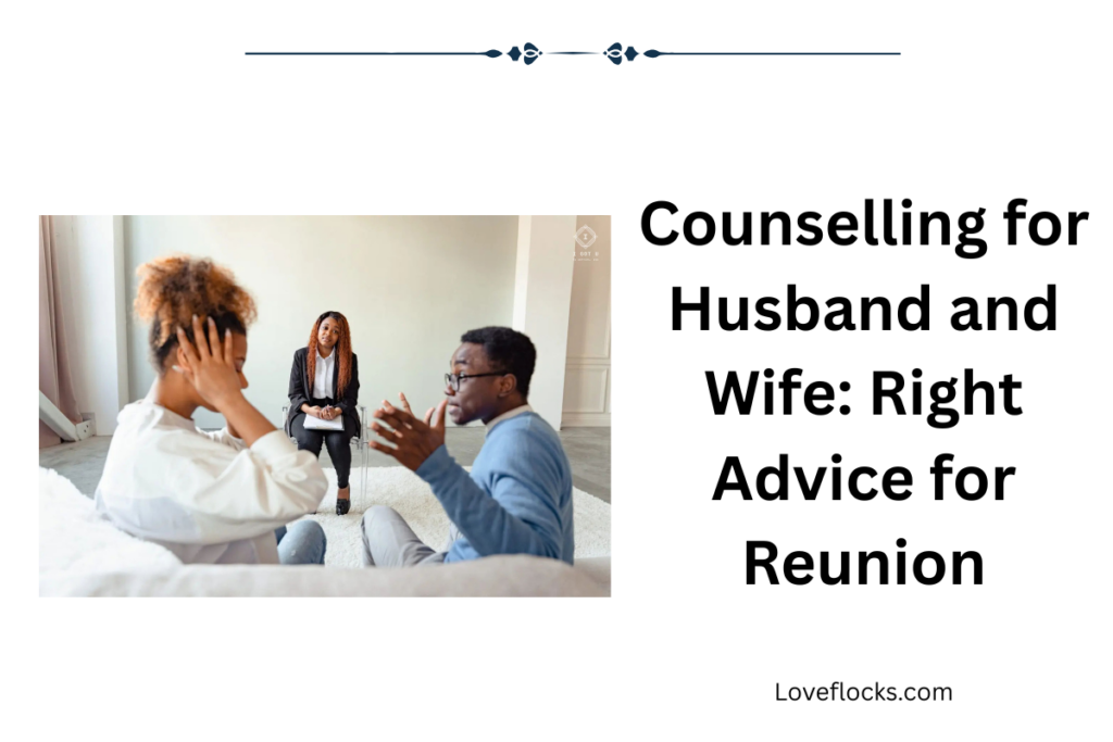 Counselling for Husband and Wife: Right Advice for Reunion