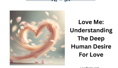 Love Me: Understanding The Deep Human Desire For Love