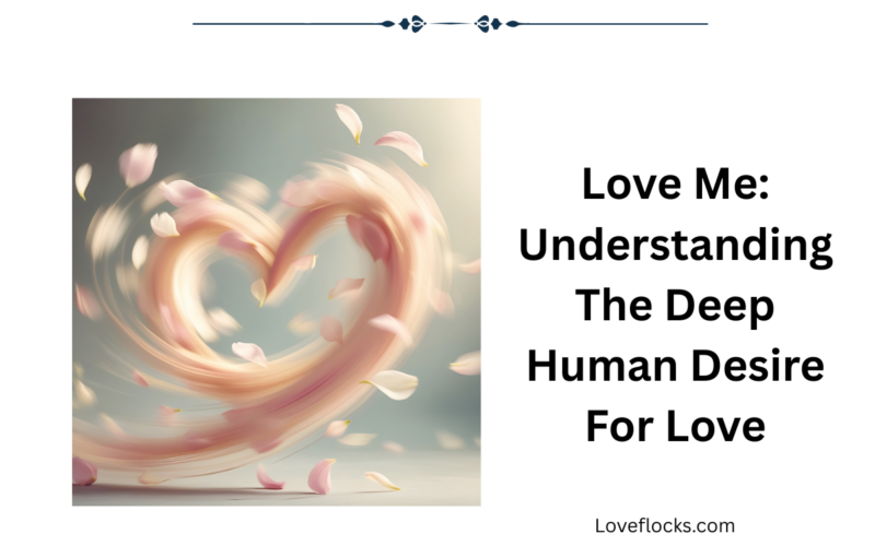 Love Me: Understanding The Deep Human Desire For Love