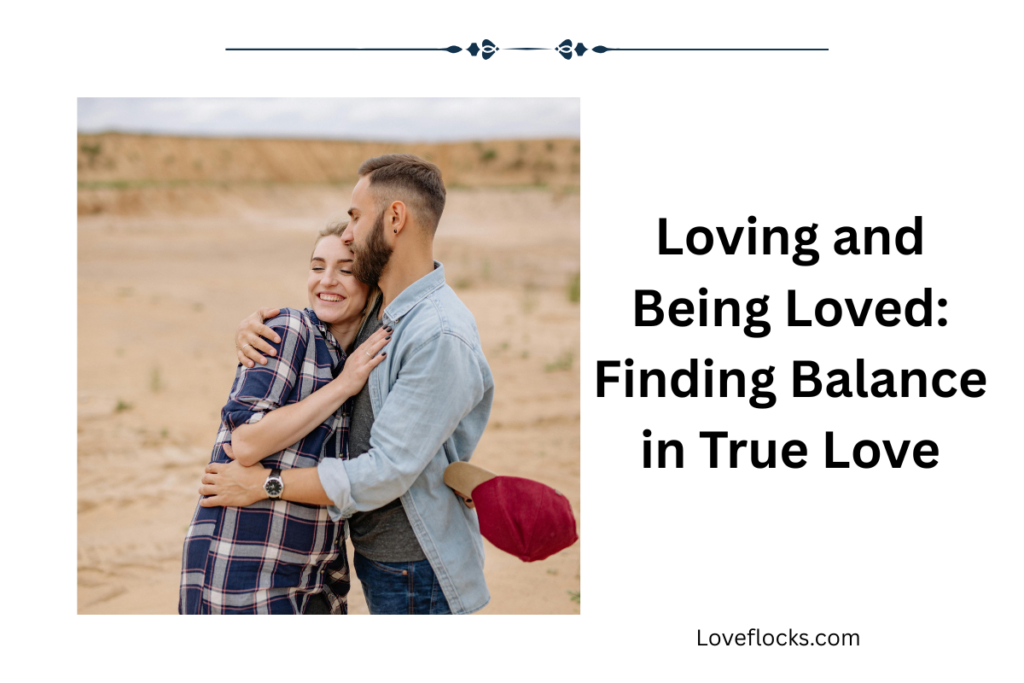 Loving and Being Loved: Finding Balance in True Love