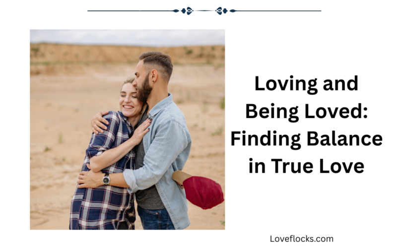 Loving and Being Loved: Finding Balance in True Love
