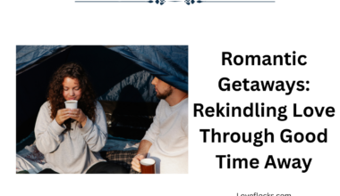 Romantic Getaways: Rekindling Love Through Good Time Away