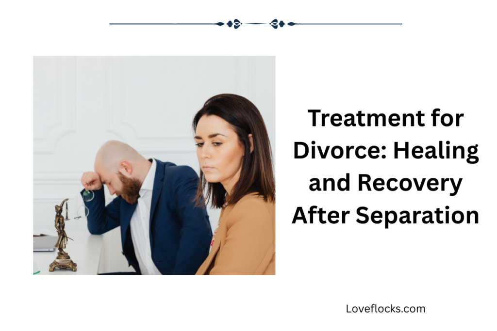 Treatment for Divorce: Healing and Recovery After Separation