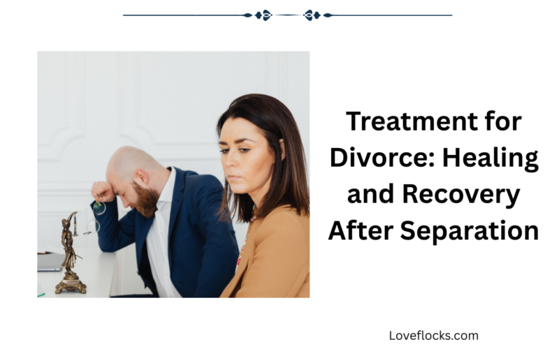 Treatment for Divorce: Healing and Recovery After Separation