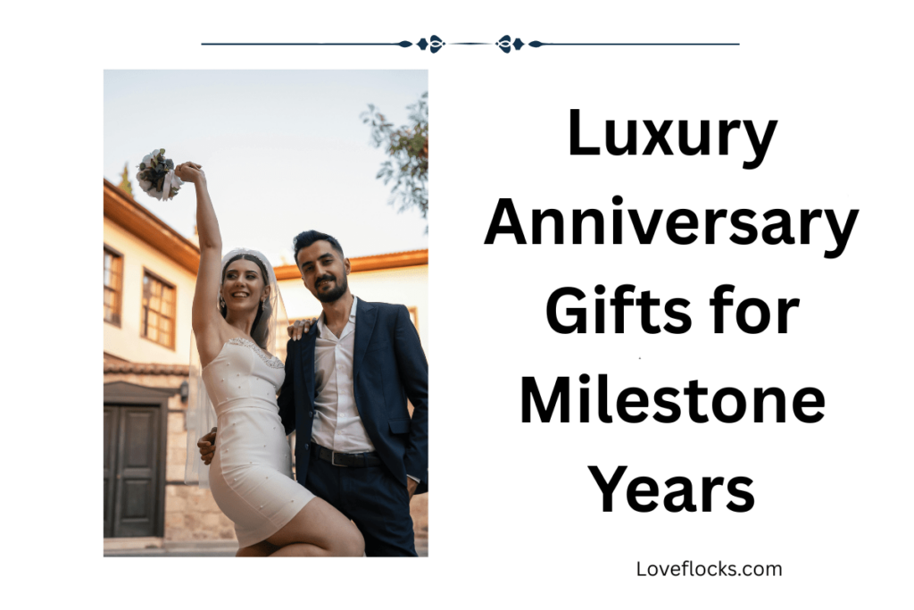 Luxury Anniversary Gifts for Milestone Years